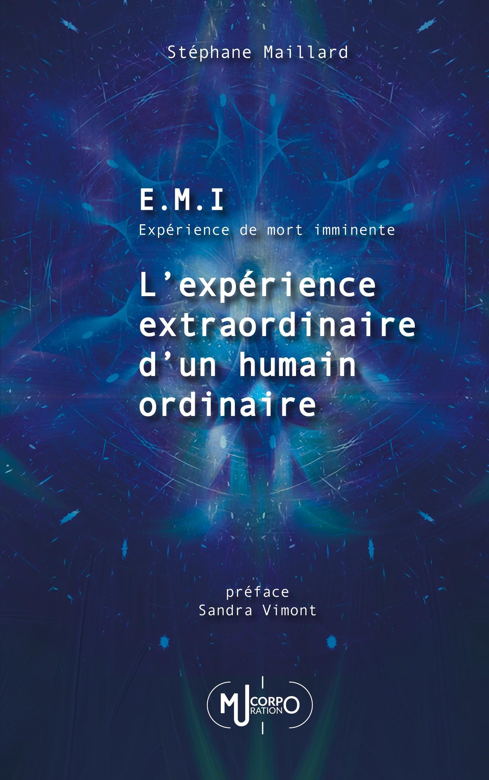E.M.I. Expérience de Mort Imminente : L'Expérience extraordinaire d'un humain ordinaire