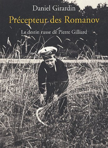 Précepteur des Romanov : le destin russe de Pierre Gilliard - Daniel Girardin
