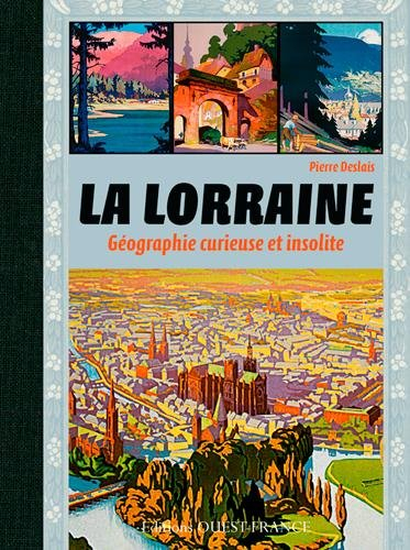 La Lorraine : géographie curieuse et insolite