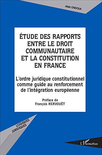 Etude des rapports entre le droit communautaire et la Constitution en France : l'ordre juridique con