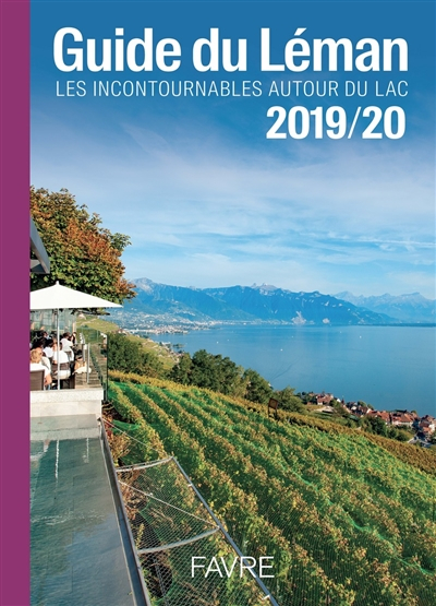 Guide du Léman : les incontournables autour du lac : 2019-2020