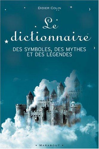Le dictionnaire des symboles, des mythes et des légendes