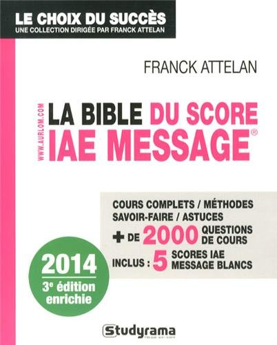La bible du Score IAE Message : cours complets, méthodes, savoir-faire, astuces : + 2.000 questions 