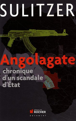 Angolagate : chronique d'un scandale d'Etat