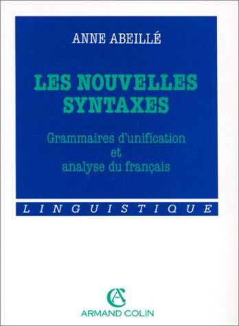 Les Nouvelles syntaxes : grammaires d'unification et analyse du français