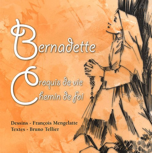 Bernadette : croquis de vie, chemin de foi