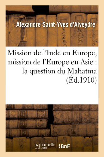 Mission de l'Inde en Europe, mission de l'Europe en Asie: la question du Mahatma (Ed.1910)