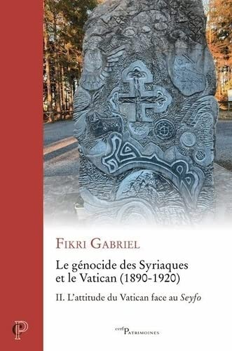Le génocide des Syriaques et le Vatican : 1890-1920. Vol. 2. L'attitude du Vatican face au Seyfo