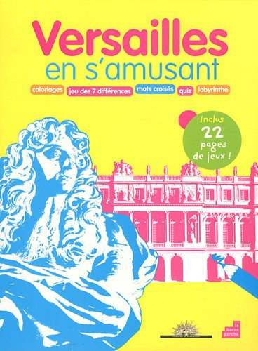 Versailles en s'amusant : coloriages, jeu des 7 différences, mots croisés, quiz, labyrinthe