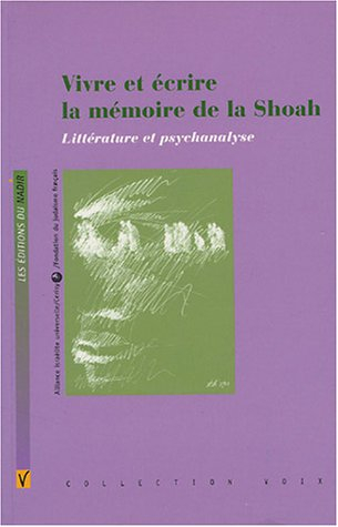Vivre et écrire la mémoire de la Shoah : littérature et psychanalyse : actes du colloque de Cerisy