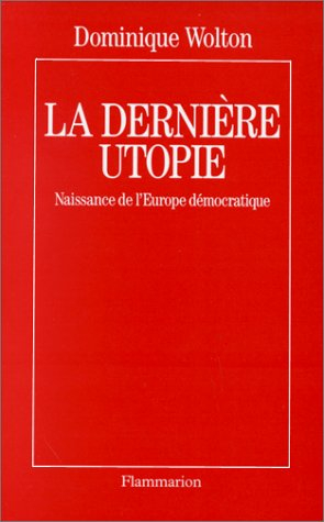 La Dernière utopie : naissance de l'Europe démocratique