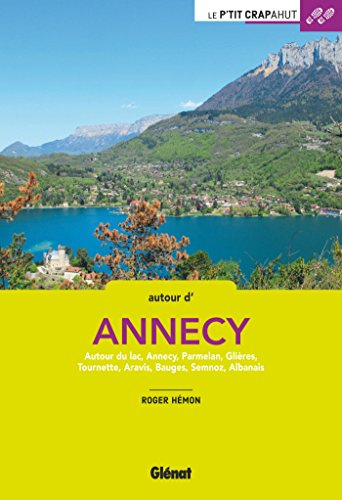 Autour d'Annecy : autour du lac, Annecy, Parmelan, Glières, Tournette, Aravis, Bauges, Semnoz, Alban