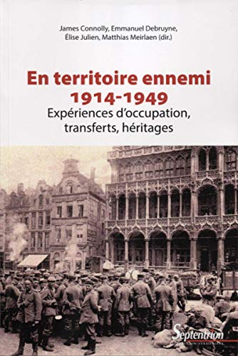 En territoire ennemi : expériences d'occupation, transferts, héritages (1914-1949)