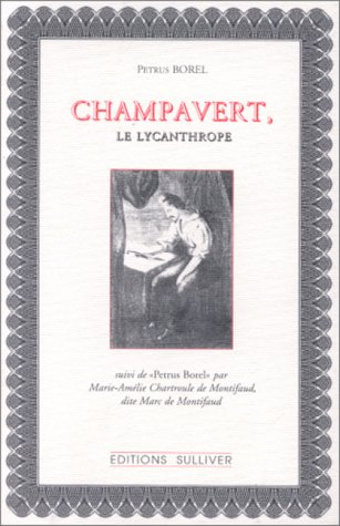 Champavert, le lycanthrope. Notice sur Champavert. Le camp des Tartares, Petrus Borel : extrait des 