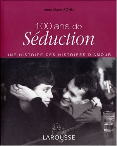 100 ans de séduction : une histoire des histoires d'amour