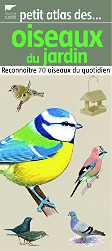 Petit atlas des oiseaux du jardin : reconnaître 70 oiseaux du quotidien