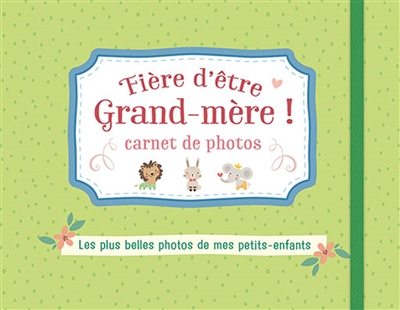 Fière d'être grand-mère ! : carnet de photos (vert) : les plus belles photos de mes petits-enfants