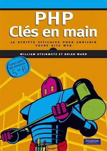 PHP, clés en main : 76 scripts efficaces pour enrichir votre site Web