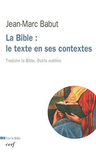 La Bible : le texte en ses contextes : traduire la Bible, outils oubliés