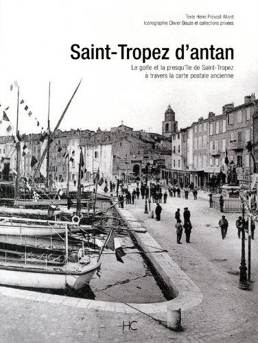 Saint-Tropez d'antan : le golfe et la presqu'île de Saint-Tropez à travers la carte postale ancienne