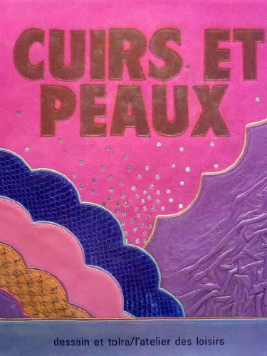 cuirs et peaux : chamois, daim, cuir épais, cuir fin, gravure, teinture, incision, modelage et resta