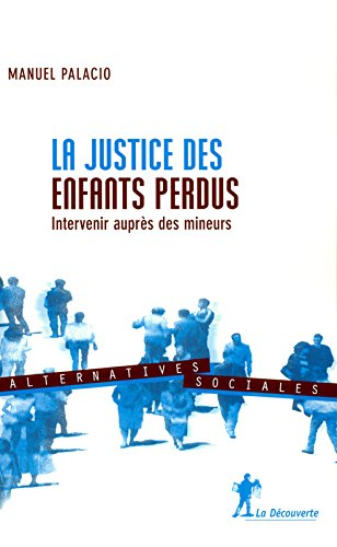 La justice des enfants perdus : intervenir auprès des mineurs