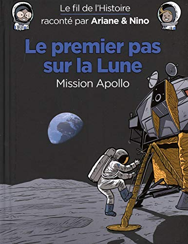 Le fil de l'histoire raconté par Ariane & Nino. Le premier pas sur la Lune : mission Apollo