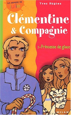 Clémentine et compagnie. Vol. 3. Princesse de glace