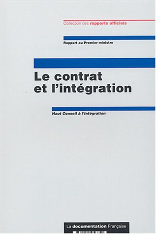 Le contrat et l'intégration : rapport du Haut Conseil à l'intégration à Mr le Premier ministre