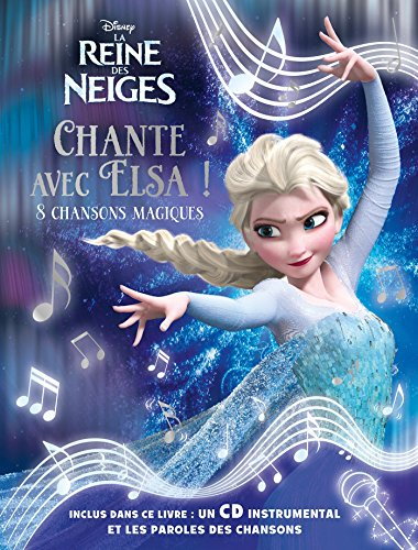 La reine des neiges : chante avec Elsa ! : 8 chansons magiques