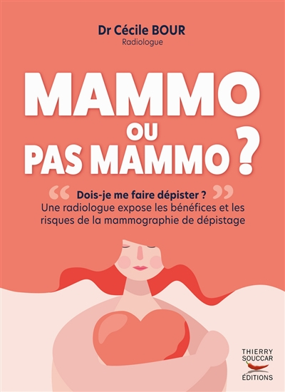 Mammo ou pas mammo ? : dois-je me faire dépister ? : une radiologue expose les bénéfices et les risq