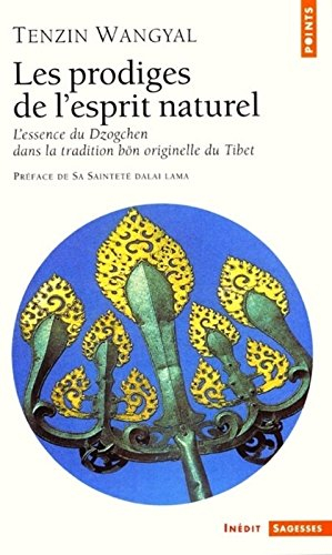 Les prodiges de l'esprit naturel : l'essence du Dzogchen dans la tradition bön originelle du Tibet