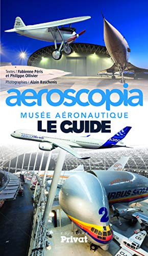 Aeroscopia : musée aéronautique : le guide