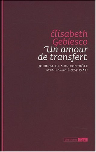 Un amour de transfert : journal de mon contrôle avec Lacan, 1974-1981