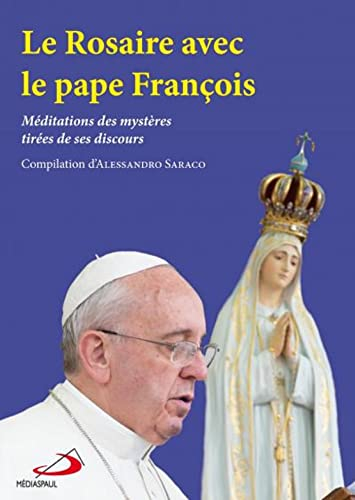 Le Rosaire avec le pape François : méditations des mystères tirées de ses discours