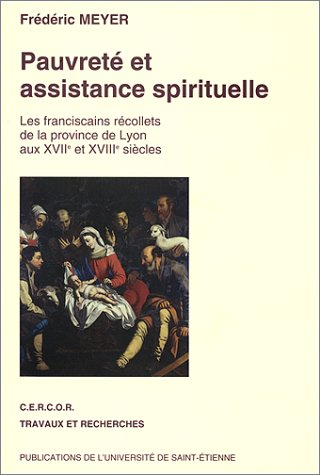 Pauvreté et assistance spirituelle : les franciscains récollets de la province de Lyon aux XVIIe et 