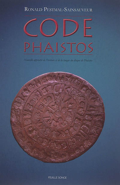 Code Phaistos : nouvelle approche de l'écriture et de la langue du disque de Phaistos