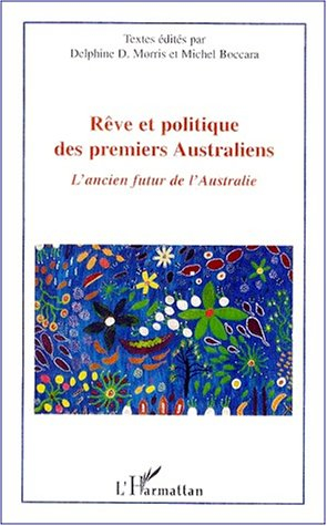 Rêve et politique des premiers Australiens : l'ancien futur de l'Australie