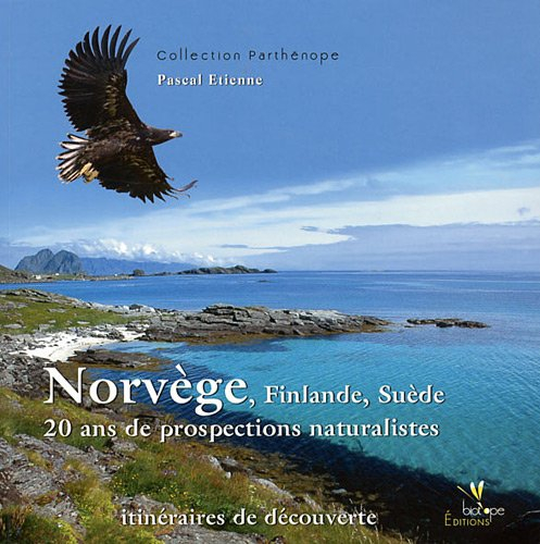 Norvège, Finlande, Suède : 20 ans de prospections naturalistes : itinéraires de découverte
