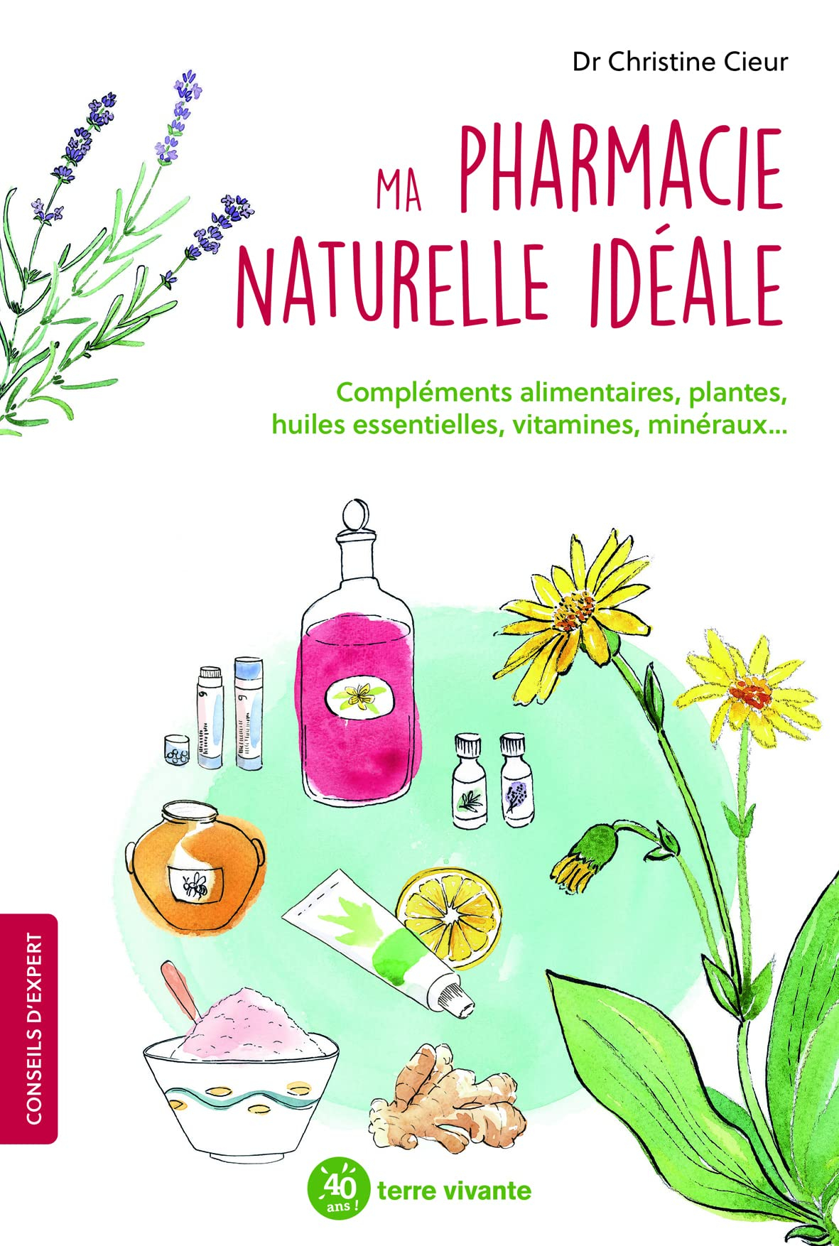 Ma pharmacie naturelle idéale : compléments alimentaires, plantes, huiles esentielles, vitamines, mi