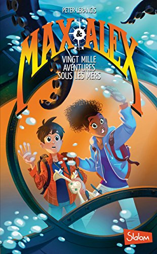 Max & Alex. Vol. 1. Vingt mille aventures sous les mers