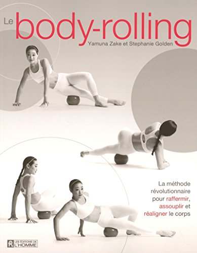 Le body-rolling : méthode révolutionnaire pour raffermir, assouplir et réaligner le corps