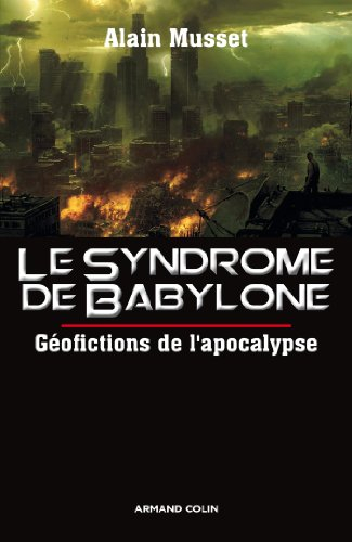 Le syndrome de Babylone : géofictions de l'apocalypse