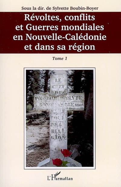 Révoltes, conflits et guerres mondiales en Nouvelle-Calédonie et dans sa région. Vol. 1