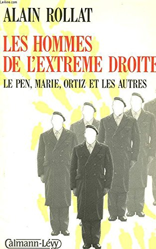 Les Hommes de l'extrême-droite : Le Pen, Jean-Marie, Ortiz et les autres
