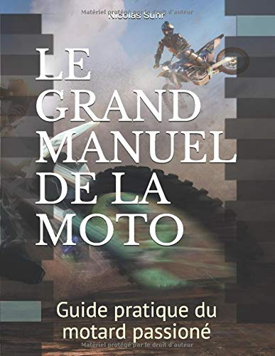 LE GRAND MANUEL DE LA MOTO: Guide pratique du motard passioné
