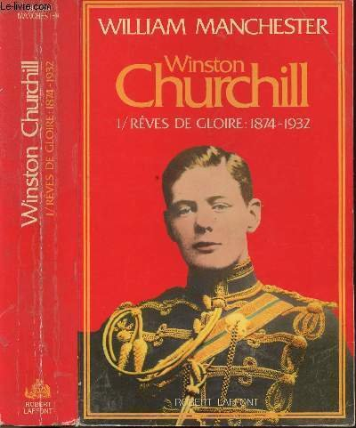 Winston Churchill. Vol. 1. Rêves de gloire : 1874-1932