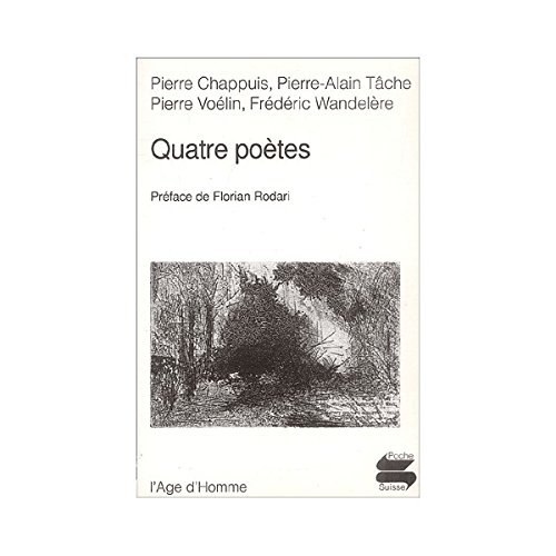 Quatre poètes : Pierre Chappuis, Pierre-Alain Tâche, Pierre Voélin, Frédéric Wandelière