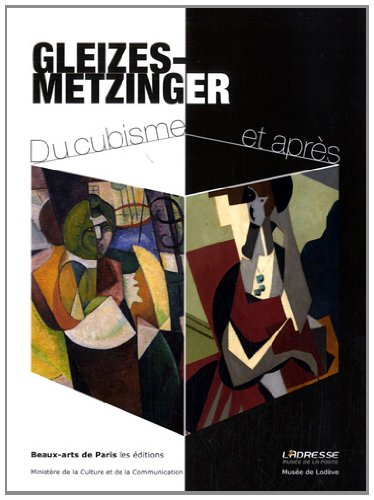 Gleizes-Metzinger : du cubisme et après : exposition, Paris, L'Adresse Musée de la Poste, du 7 mai a