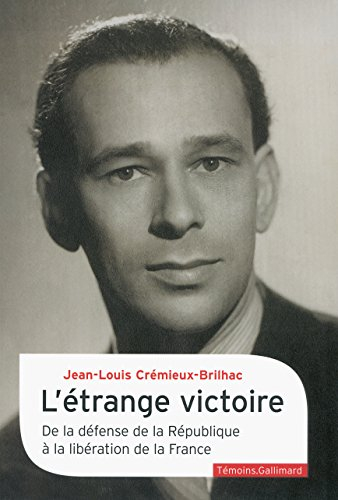 L'étrange victoire : de la défense de la République à la libération de la France